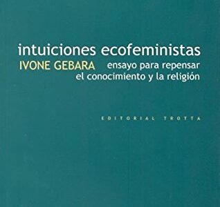 Intuiciones Ecofeministas : Ensayo Para Repensar El Conocimiento Y La