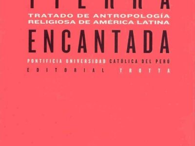 Tierra Encantada : Tratado De Antropología Religiosa De América Latina