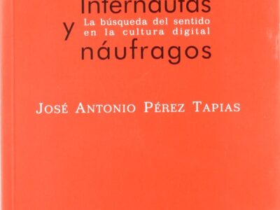 Internautas Y Náufragos : La Búsqueda Del Sentido En La Cultura Digital