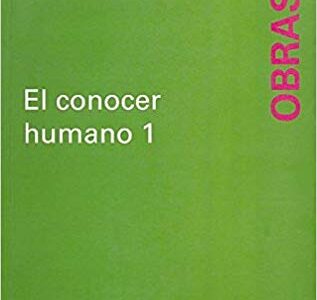 Obras, I ; El Conocer Humano 1