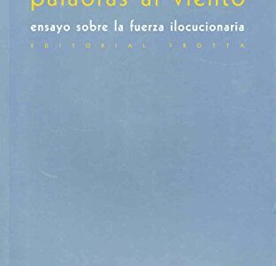 Palabras Al Viento : Ensayo Sobre La Fuerza Ilocucionaria