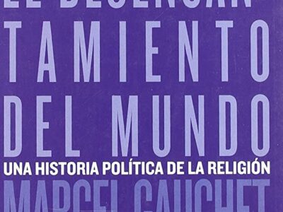 Desencantamiento Del Mundo, El : Una Historia Política De La Religión