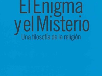 El Enigma Y El Misterio : Una Filosofía De La Religión