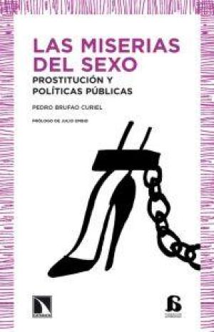 Las Miserias Del Sexo : Prostitución Y Políticas Publicas