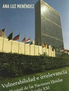 Vulnerabilidad E Irrelevancia : El Papel De Las Naciones Unidas En El