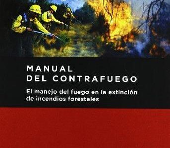 Manual Del Contrafuego : El Manejo Del Fuego En La Extinción De Incend