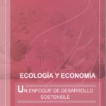 Ecología Y Economía : Un Enfoque De Desarrollo Sostenible