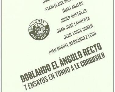 Doblando El Angulo Recto : Siete Ensayos En Torno A Le Corbusier