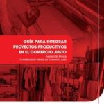 Guía Para Integrar Proyectos Productivos En El Comercio Justo
