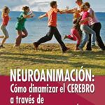 Neuroanimacion : Como Dinamizar El Cerebro A Través De La Actividad Lu