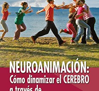 Neuroanimacion : Como Dinamizar El Cerebro A Través De La Actividad Lu