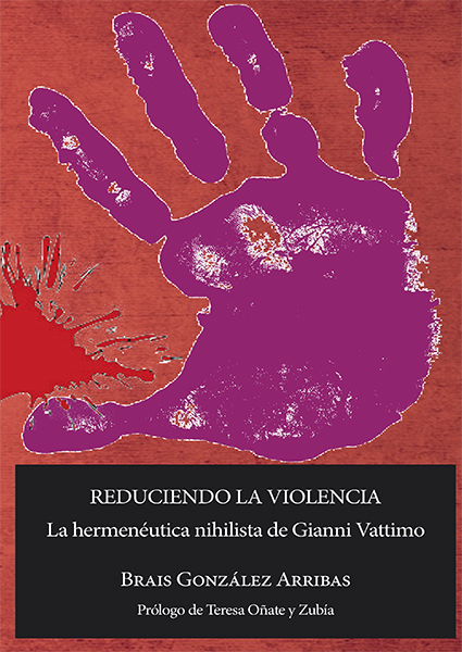 Reduciendo La Violencia : La Hermenéutica Nihilista De Gianni Vattimo