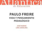 Paulo Freire : Vida Y Pensamiento Pedagógico