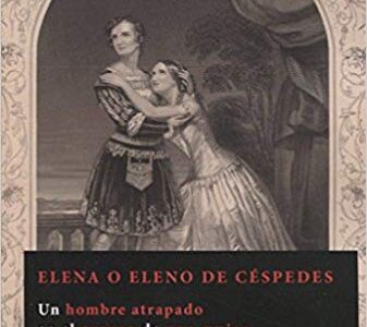 Elena O Eleno De Céspedes : Un Hombre Atrapado En El Cuerpo De Una Mujer