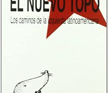 El Nuevo Topo : Los Caminos De La Izquierda Latinoamericana