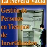 La Nevera Vacía : Gestión De Personas En Tiempos De Incertidumbre