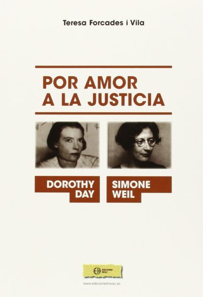 Por Amor A La Justicia : Simone Weil Y Dorothy Day