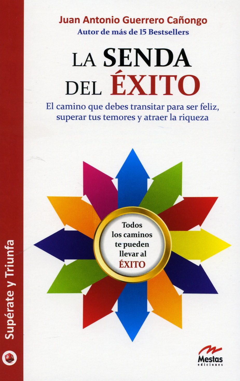 La Senda Del Éxito : El Camino Que Debes Transitar Para Ser Feliz