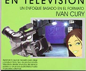 Dirección Y Producción De Televisión : Una Visión Basado En El Formato