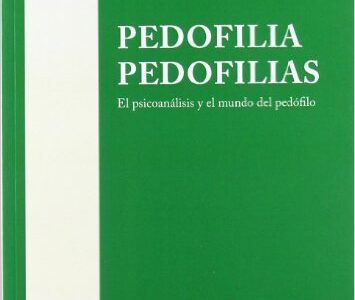 Pedofilia, Pedofilias : El Psicoanálisis Y El Mundo Del Pedófilo