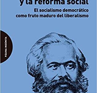 Karl Marx y la reforma social: El socialismo democrático como fruto maduro del liberaliasmo