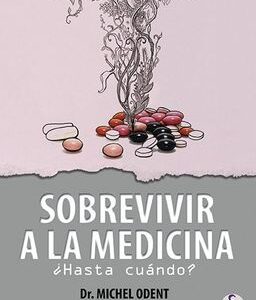 Sobrevivir A La Medicina : ¿Hasta Cuándo?