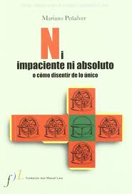 Ni Impaciente Ni Absoluto O Como Disentir De Lo Único