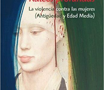 Raices Profundas : La Violencia Contra Las Mujeres