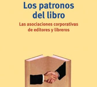 Los Patronos Del Libro : Las Asociaciones Corporativas De Editores Y