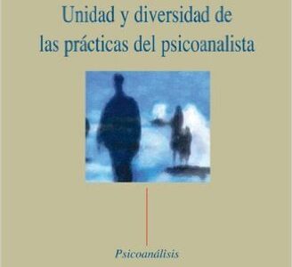 Unidad Y Diversidad De Las Practicas Del Psicoanalista