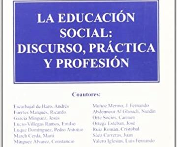 La Educación Social: Discurso, Practica Y Profesión