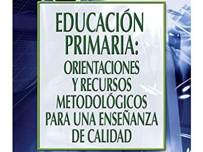 Educación Primaria : Orientaciones Y Recursos Metodológicos Para Una