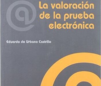 La Valoración De La Prueba Electrónica