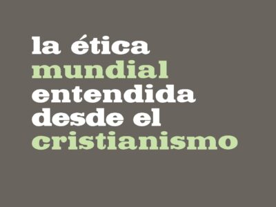 La Ética Mundial Entendida Desde El Cristianismo