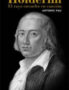 Hölderlin : El Rayo Envuelto En Canción