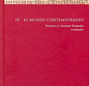 Historia Del Cristianismo IV : El Mundo Contemporáneo