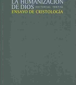 La Humanización De Dios: Ensayo De Cristología
