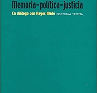 Memoria, Política, Justicia : En Dialogo Con Reyes Mate