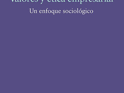 Valores Y Ética Empresarial : Un Enfoque Sociológico