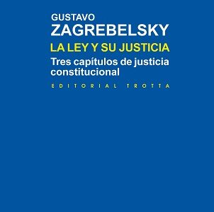 La ley y su justicia: tres capítulos de justicia constitucional