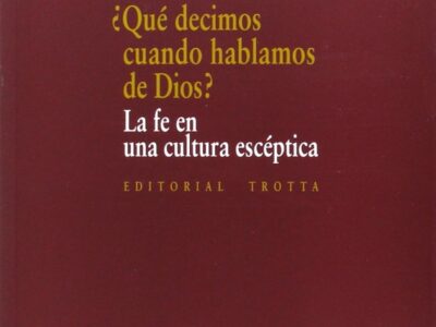 Qué Decimos Cuando Hablamos De Dios? : La Fe En La Cultura Escéptica