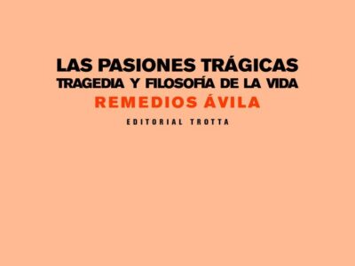 Las Pasiones Trágicas : Tragedia Y Filosofía De La Vida