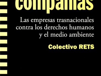 Malas Compañías: Las Empresas Transnacionales Contra Los Derechos Huma