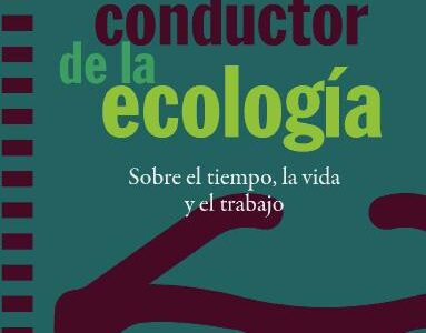 El Hilo Conductor De La Ecología Sobre El Tiempo, La Vida Y El Trabajo