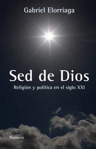 Sed De Dios : Religión Y Política En El Siglo XXI