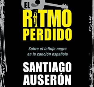 El Ritmo Perdido : Sobre El Influjo Negro En La Canción Española