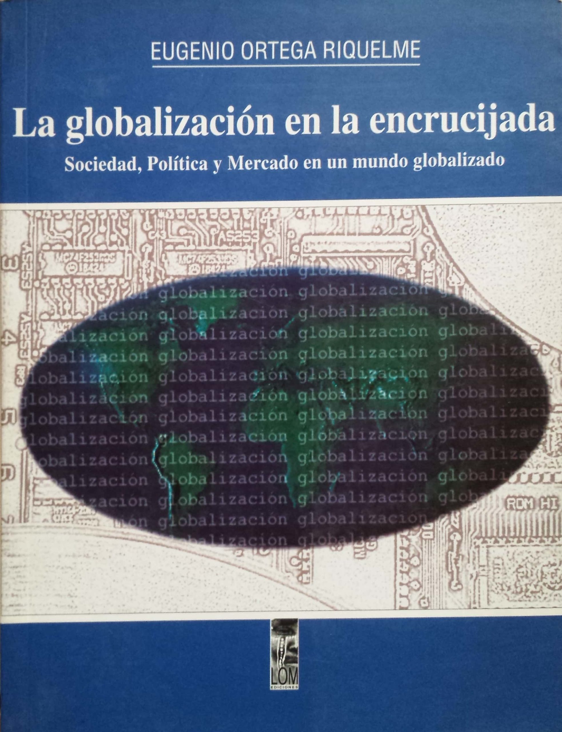 Globalización En La Encrucijada: Sociedad, Política Y Mercado.: