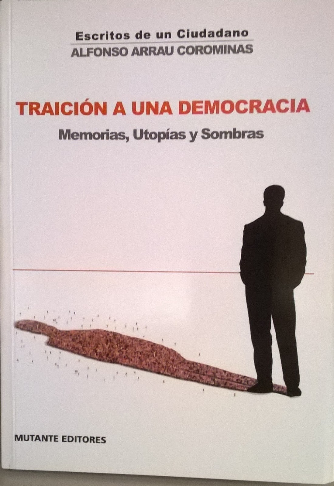 Traición A Una Democracia : Memorias, Utopías Y Sombras