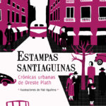 Estampas Santiaguinas : Crónicas Urbanas De Oreste Plath