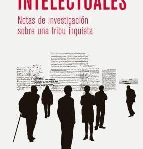 Intelectuales : Notas De Investigación Sobre Una Tribu Inquieta
